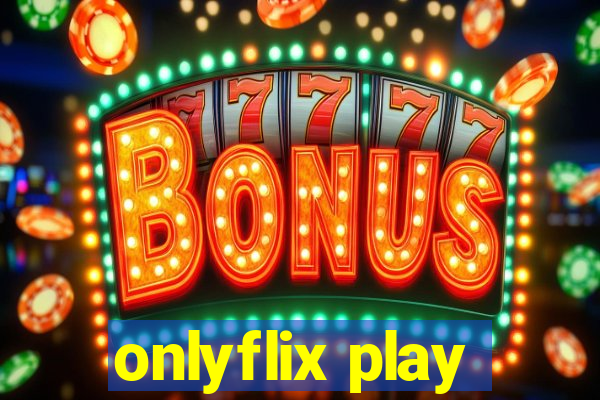 onlyflix play